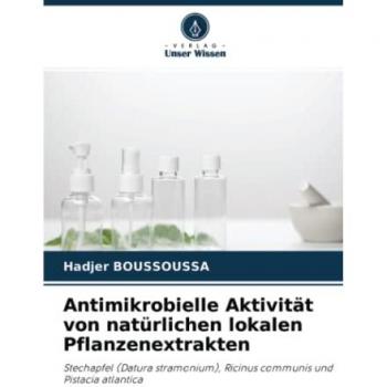 Antimikrobielle Aktivität von natürlichen lokalen Pflanzenextrakten: Stechapfel (Datura stramonium), Ricinus communis und Pistacia atlantica