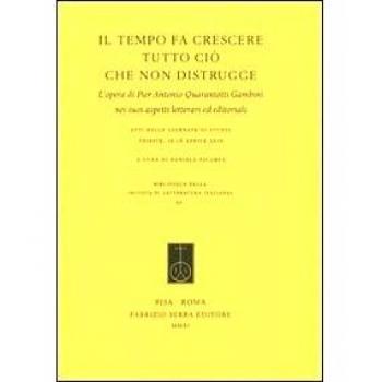Il tempo fa crescere tutto ciò che non distrugge. L'opera di Pier Antonio Quarantotti Gambini nei suoi aspetti letterari ed editoriali