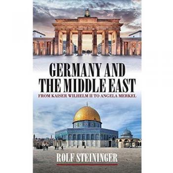 Germany and the Middle East: From Kaiser Wilhelm II to Angela Merkel