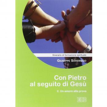 Con Pietro al seguito di Gesù. Itinerario di formazione spirituale per i giovani. Un amore alla prova