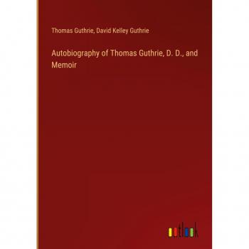 Autobiography of Thomas Guthrie, D. D., and Memoir
