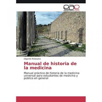 Manual de historia de la medicina: Manual práctico de historia de la medicina universal para estudiantes de medicina y público en general