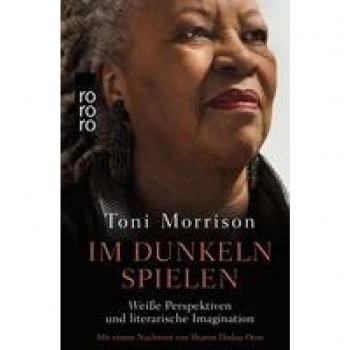 Im Dunkeln spielen: Weiße Perspektiven und literarische Imagination. Mit einem Nachwort von Sharon Dodua Otoo | Überarbeitet und sprachlich aktualisiert