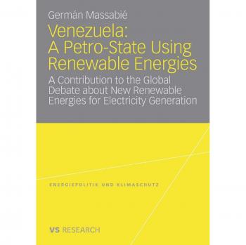 Venezuela: A Petro-State Using Renewable Energies: A Contribution to the Global Debate about New Renewable Energies for Electricity Generation ... Energy Policy and Climate Protection)