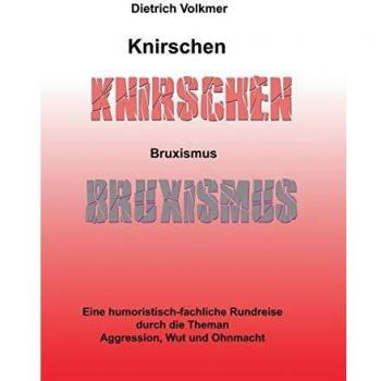 Knirschen Bruxismus: Eine humoristisch-fachliche Rundreise durch die Themen Aggression, Wut und Ohnmacht