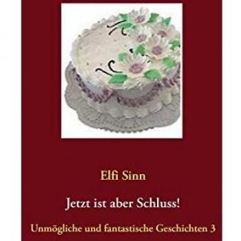 Jetzt ist aber Schluss!: Unmögliche und fantastische Geschichten 3