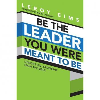 Be the Leader You Were Meant to be by LeRoy Eims