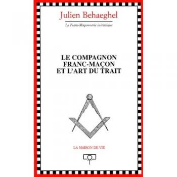 Le Compagnon Franc-Macon Et L'art Du Trait