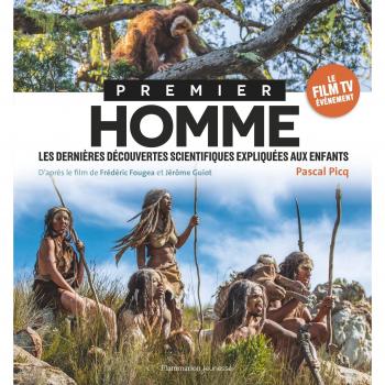 Premier homme : Les dernières découvertes scientifiques expliquées aux enfants