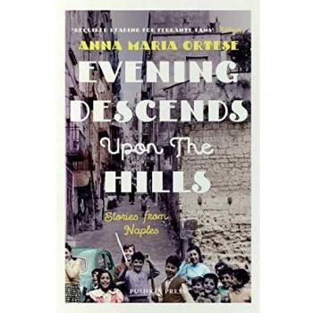 Ortese, A: Evening Descends Upon the Hills: Stories from Naples