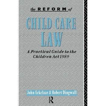 The Reform of Child Care Law: A Practical Guide to the Children Act 1989