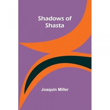 Miller, Joaquin: Shadows of Shasta