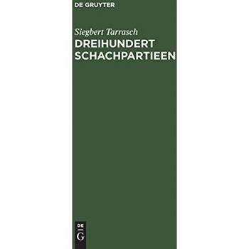 Dreihundert Schachpartieen: Mit dem Bildnis und der Autobiographie des Verfassers