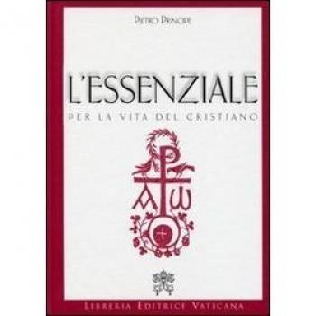 L'essenziale per la vita del cristiano. Preghiere e verità della Chiesa Cattolica