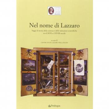 Nel nome di Lazzaro. Saggi di storia della scienza e delle istituzioni scientifiche tra il XVII e il XVIII secolo