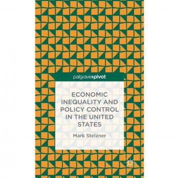 Economic Inequality and Policy Control in the United States Mark Stelzner