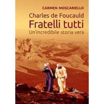 Charles de Foucauld. Fratelli tutti. Un'incredibile storia vera Carmen Moscariello