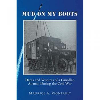Mud on My Boots: Dares and Ventures of a Canadian Airman During the Cold War