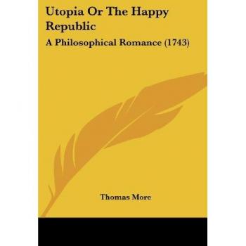 Utopia Or The Happy Republic: A Philosophical Romance (1743)