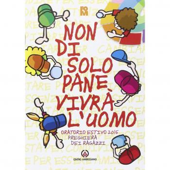 Non di solo pane vivrà l'uomo. Preghiera dei ragazzi per l'oratorio estivo