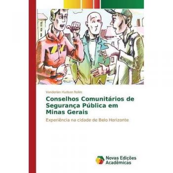 Conselhos Comunitários de Segurança Pública em Minas Gerais: Experiência na cidade de Belo Horizonte