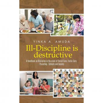 Ill-Discipline is destructive: A hand book on Social Policy, Social Care, Parenting, & Discipline: