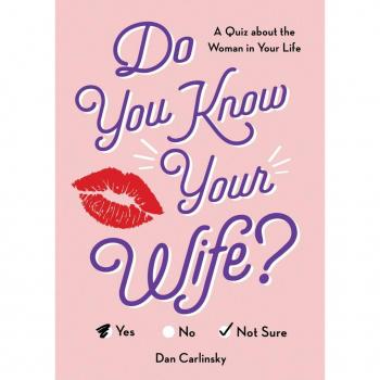 Do You Know Your Wife? : A Quiz about the Woman in Your Life, by Dan Carlinsky