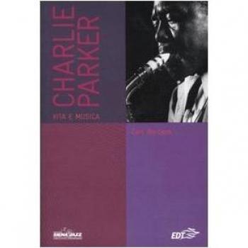Charlie Parker. Vita e musica