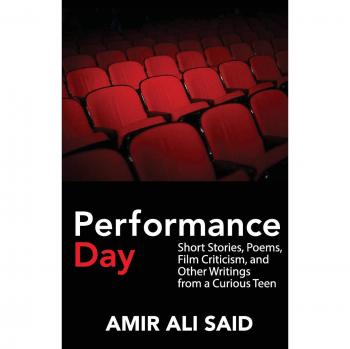 Performance Day: Short Stories, Poems, Film Criticism, and Other Writings from a Curious Teen