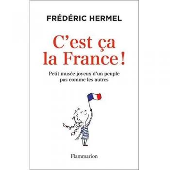 C'est ça la France !: Petit musée joyeux d'un peuple pas comme les autres