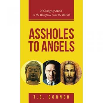 Assholes to Angels: A Change of Mind in the Workplace (and the World)