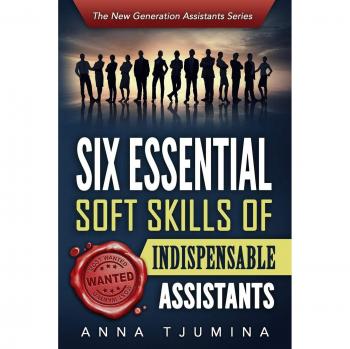 Six Essential Soft Skills of Indispensable Assistants: How PA personal development will secure your position