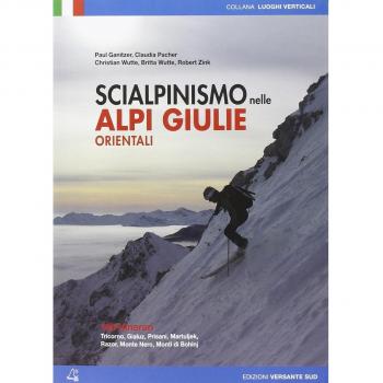 Scialpinismo nelle Alpi Giulie orientali. 100 percorsi. Tricorno, Gialuz, Prisani, Martuljek, Razor, Monte Nero, Monti di Bohinj