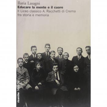 Educare la mente e il cuore. Il Liceo classico A. Racchetti di Crema fra storia e memoria