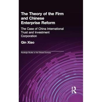 The Theory of the Firm and Chinese Enterprise Reform: The Case of China International Trust and Investment Corporation (Routledgecurzon Studies on the Chinese Economy, 10, Band 10)