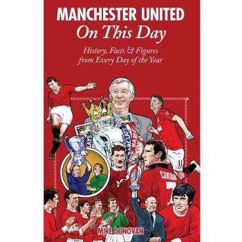 Manchester United On This Day: History, Facts & Figures from...