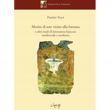 Morire di sete vicino alla fontana e altri studi di letteratura francese medievale e moderna