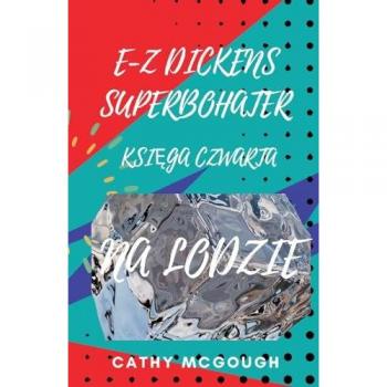 E-Z DICKENS SUPERBOHATER KSI¿GA CZWARTA: NA LODZIE
