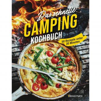 Das schnelle Camping Kochbuch. 50 Rezepte unter 30 Minuten: Wenig Geschirr. Wenigen Zutaten. Für Grill, Lagerfeuer und Campingkocher. -
