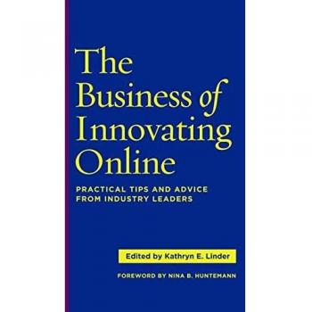 The Business of Innovating Online: Practical Tips and Advice From Industry Leaders