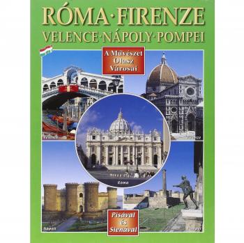 Città d'arte in Italia. Roma, Firenze, Venezia, Napoli, Pompei, Pisa e Siena. Ediz. ungherese