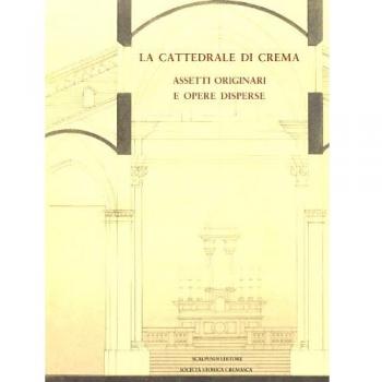 La cattedrale di Crema. Assetti originali e opere disperse