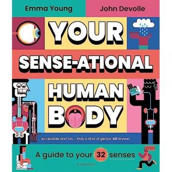 Your SENSE-ational Human Body : A Sensational Guide to Your 32 Senses