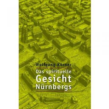 Wolfgang Körner Das Spirituelle Gesicht Nürnbergs