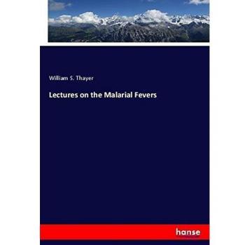 Lectures on the Malarial Fevers