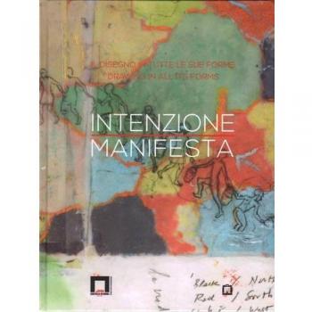 Intenzione manifesta. Il disegno in tutte le sue forme. Ediz. italiana e inglese