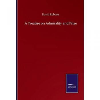 Roberts, David: A Treatise on Admirality and Prize