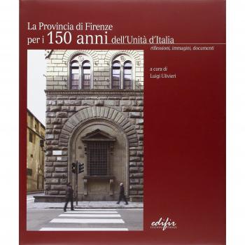 La Provincia di Firenze per i 150 anni dell'Unità d'Italia. Riflessioni, i...