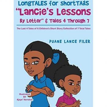 Longtales for Shorttails Lancie's Lessons by Letter & Tales 4 Through 7 : The Last 4 Tales of a Children's Short Story Collection of 7 Total Tales
