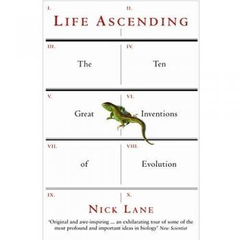 Nick Lane Life Ascending: The Ten Great Inventions Of Evolution